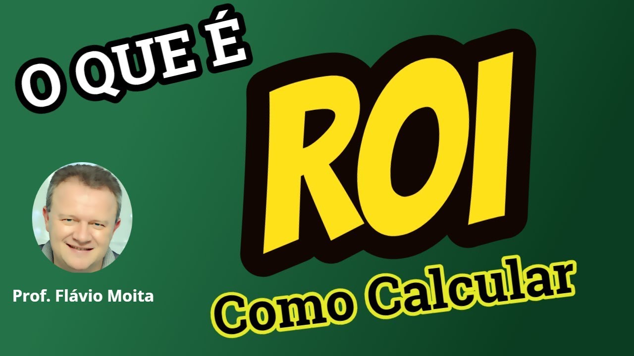 Retorno sobre Investimento (ROI):  COMO CALCULAR O RETORNO DO INVESTIMENTO  | Prof. Flávio Moita