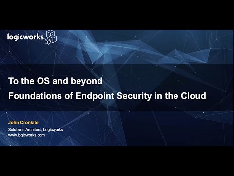 Logicworks Presents  - To the Os & Beyond: Foundations of Endpoint Security in the Cloud