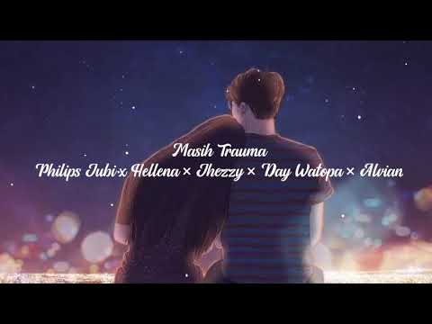 Masih Trauma (Philips Jubi x Hellena x Jhezzy x Day Watopa x Alvian) Lirik