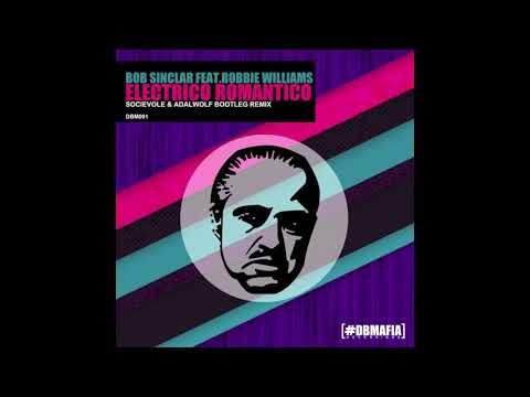 Bob Sinclar feat. Robbie Williams - Electrico Romantico (Socievole & Adalwolf Bootleg Remix)