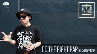 [BETWEEN THE LINES 002] Do The Right Rap by HUCKLEBERRY P