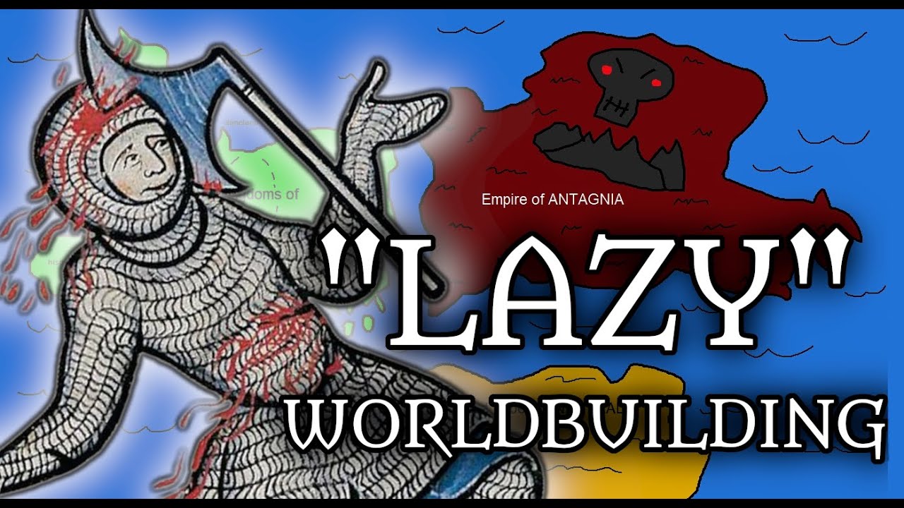 LAZY WORLDBUILDING: What is it, and How Do You Avoid It?