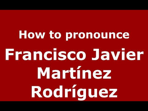 How to pronounce Francisco Javier Martínez Rodríguez (Spain/Spanish) - PronounceNames.com