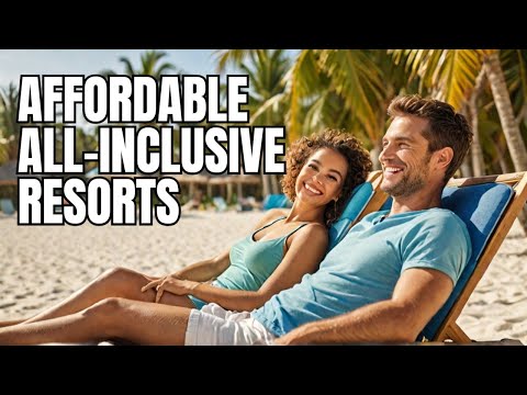 Top 10 Affordable All-Inclusive Resorts for Your Next Vacation in 2024 2025