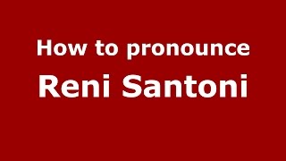 How to pronounce Reni Santoni