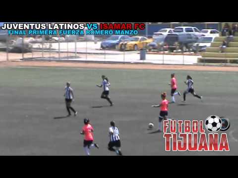 JUVENTUS LATINOS VS ISAMAR FC ( PRIMERA FUERZA FEMENIL FINAL ) TIJUANA