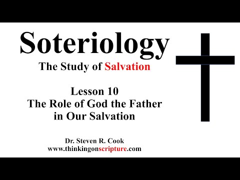 Soteriology Lesson 10 - The Role of God the Father in Our Salvation