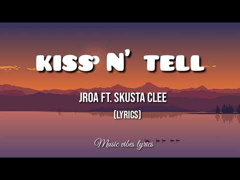 KISS N' TELL -Jroa ft. skusta clee (lyrics)