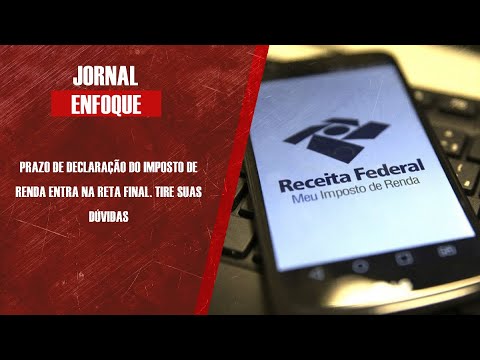 Prazo de Declaração do Imposto de Renda entra na reta final. Tire suas dúvidas