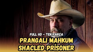 Prangalı Mahkum | (Shackled Prisoner) Türkçe Dublaj İzle | Kovboy Film