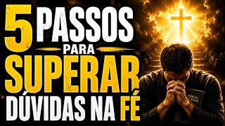 SUPERE SUAS DÚVIDAS NA FÉ com 5 Passos Transformadores!