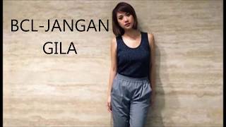 BCL-JANGAN GILA