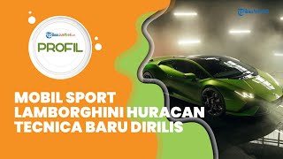 Profil Mobil Sport Lamborghini Huracan Tecnica, Baru Diluncurkan Penantang Porsche 911 GT3