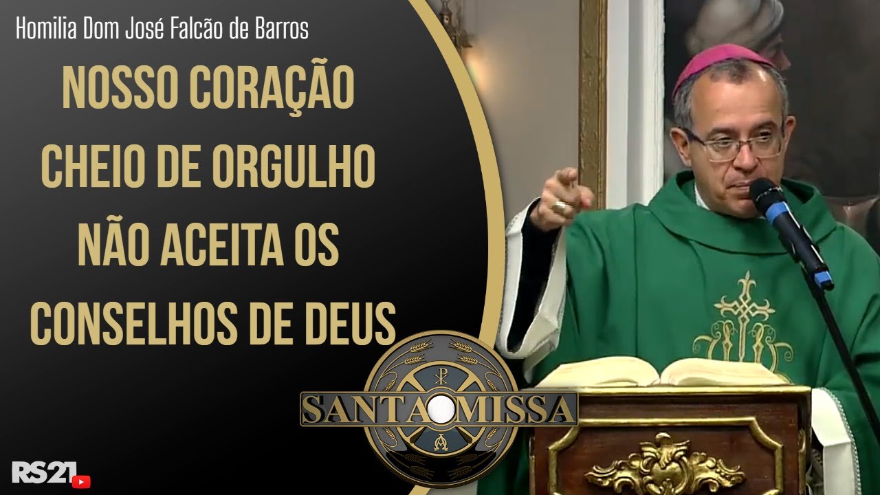 Homilia Dom José Falcão “Nosso coração cheio de orgulho não aceita os conselhos de Deus...”