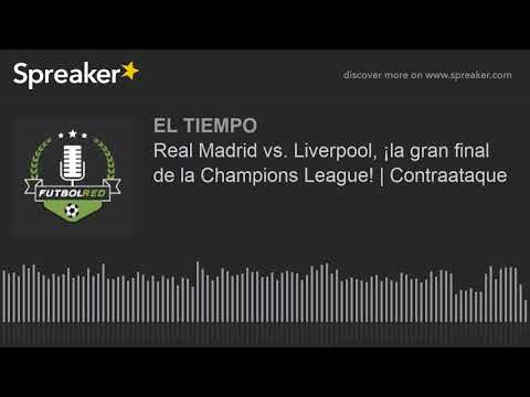 Real Madrid vs. Liverpool, ¡la gran final de la Champions League! | Contraataque