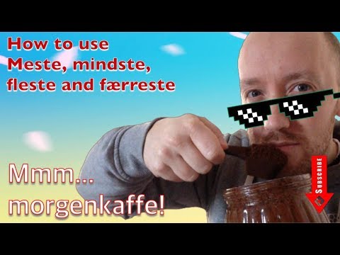 A Taste of Danish Word Choice - How to use MESTE, MINDSTE, FLESTE and FÆRRESTE