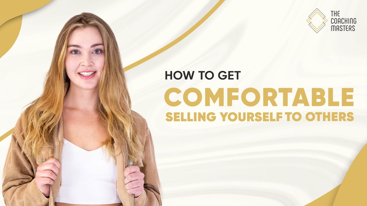 How To Get Comfortable Selling Yourself To Others