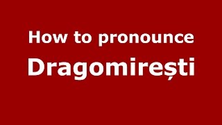 How to pronounce Dragomirești