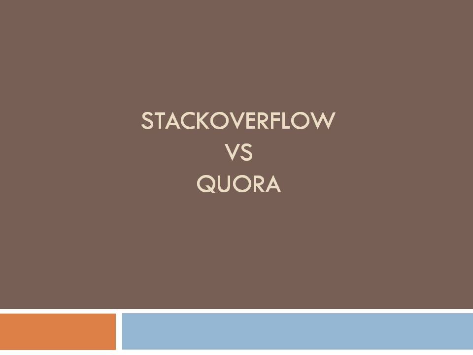StackOverFlow vs Quora - Technical Discussion Forum