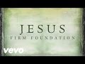 Jesus, Firm Foundation