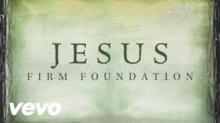 Jesus, Firm Foundation Music Video