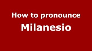 How to pronounce Milanesio