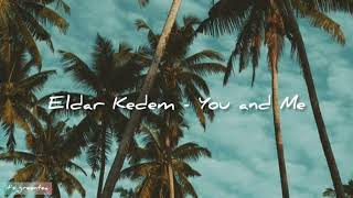 Download lagu Eldar Kedem - You and Me (lyrics) mp3