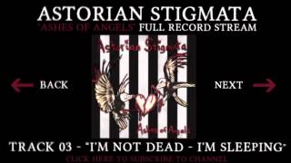 Astorian Stigmata - 03 - I'm Not Dead - I'm Sleeping (Ashes of Angels Full Record Stream)