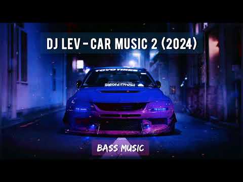 DJ LEV - CAR MUSIC 2 MIX 2024 🔥 BASS BOOSTED 🔥 BEST GHOUSE I ELECTRO HOUSE 🔥 DRIFT 🔥 МУЗЫКА В МАШИНУ