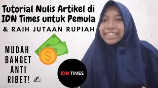 CARA MUDAH NULIS ARTIKEL DI IDN TIMES BAGI PEMULA | IDNation