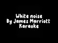 White Noise by James Marriott- karaoke