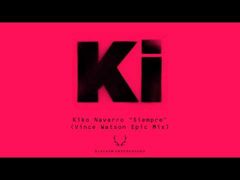 Kiko Navarro - Siempre (Vince Watson Epic Mix) [Glasgow Underground]