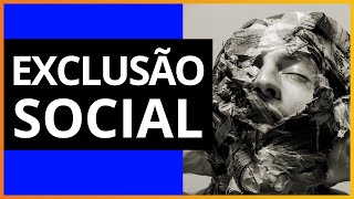 Exclusão Social: tipos, causas e mais! | Resumo + Repertório Redação