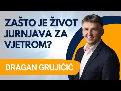 Zašto je život jurnjava za vjetrom? -  Dragan Grujičić