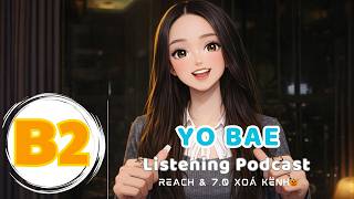 🎧 Luyện Nghe Tiếng Anh Level B2- YO BAE - | Listening English Podcast |🎯