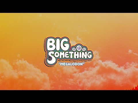 BIG Something - Megalodon [Official Video]