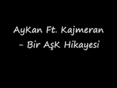 AyKan Ft Kajmeran Bir AşK Hikayesi
