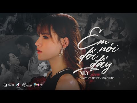 Em Nói Dối Đấy - NLy | Composer: Nguyễn Văn Chung | MUSIC VIDEO OFFICIAL