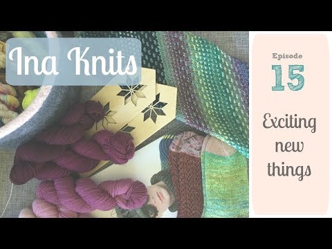 Ina Knits Podcast - Episode 15 Exciting new things