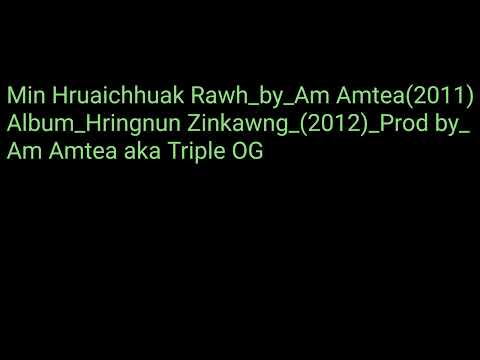 Min Hruaichhuak Rawh_by_Am Amtea(2011)Album_Hringnun Zinkawng EP_Prod by_Am Amtea aka Triple OG