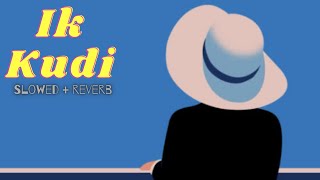 Ik Kudi (Slowed + Reverb)  Diljit Dosanjh  Udta Pu