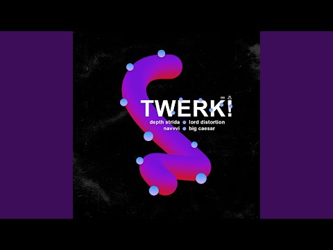 Twerk! (feat. Lord Distortion, Navvvi & Big Caesar)