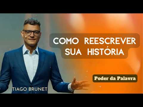 Tiago Brunet - Como reescrever sua história | Poder da Palavra