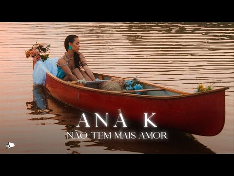 Ana K - Não Tem Mais Amor (Short Film)