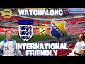 ENGLAND VS BOSNIA INTERNATIONAL FRIENDLY JSY TALKSFOOTBALL WATCHALONG LIVE STREAM