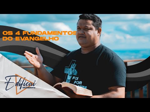 [EDIFICAI] OS 4 FUNDAMENTOS DO EVANGELHO - Pr. Paulo Henrique