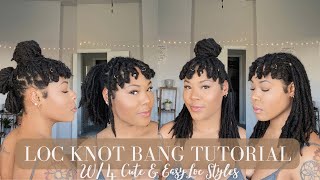 HOW TO | LOC KNOT BANG TUTORIAL + 4 CUTE STYLES | Simply Kee Samone🌻
