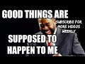 Good Things Are Supposed To Happen To Me - LES BROWN | MOTIVATIONAL VIDEO (SPEECH)