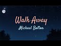 Walk Away || Michael Bolton || Lyrics