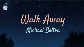 Walk Away || Michael Bolton || Lyrics
